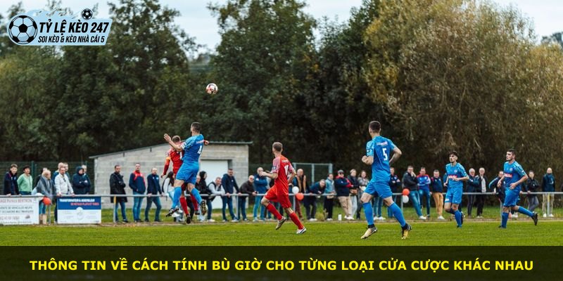 Thông tin về cách tính bù giờ cho từng loại cửa cược khác nhau