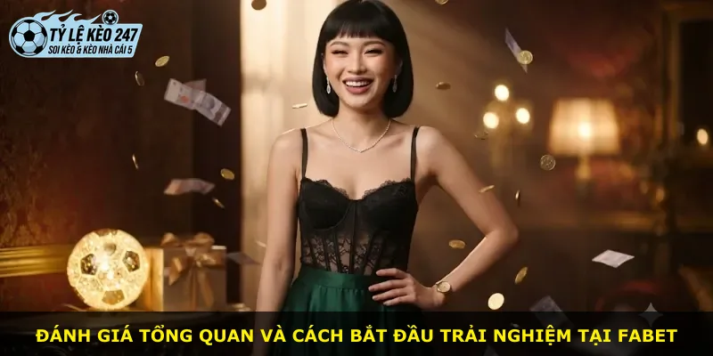 Đánh giá tổng quan và cách bắt đầu trải nghiệm tại Fabet