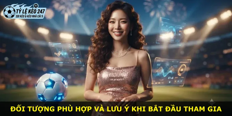 Đối tượng phù hợp và lưu ý khi bắt đầu tham gia