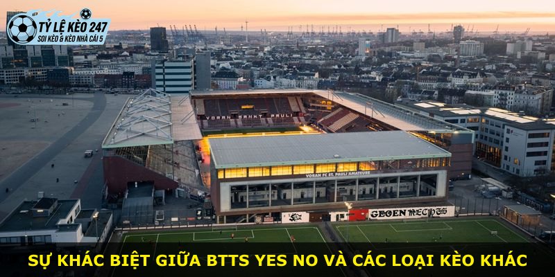 Sự khác biệt giữa Btts Yes No và các loại kèo khác