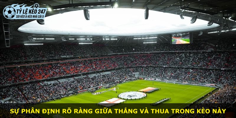Sự phân định rõ ràng giữa thắng và thua trong kèo này