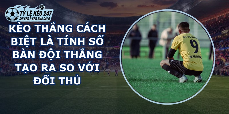 Kèo Thắng Cách Biệt