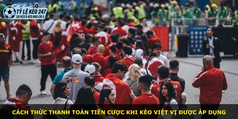 Cách thức thanh toán tiền cược khi kèo Việt Vị được áp dụng