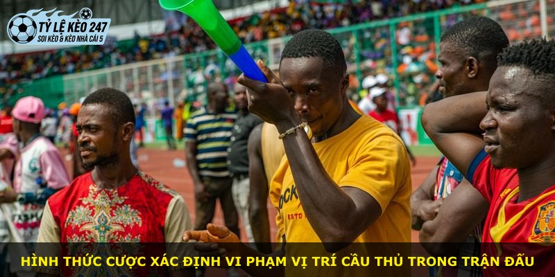 Hình thức cược xác định vi phạm vị trí cầu thủ trong trận đấu