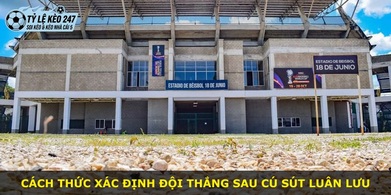 Cách thức xác định đội thắng sau cú sút luân lưu