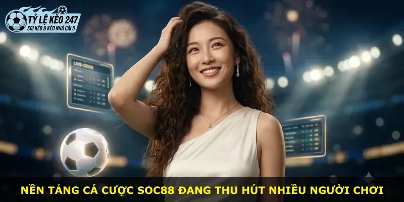 Nền tảng cá cược Soc88 đang thu hút nhiều người chơi