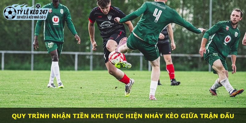 Quy trình nhận tiền khi thực hiện nhảy kèo giữa trận đấu