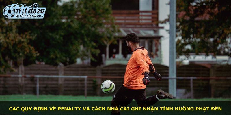 Các quy định về penalty và cách nhà cái ghi nhận tình huống phạt đền