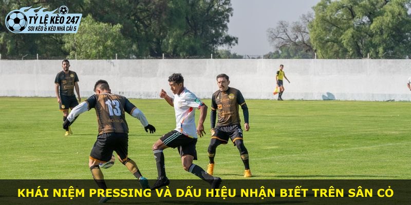 Khái niệm pressing và dấu hiệu nhận biết trên sân cỏ