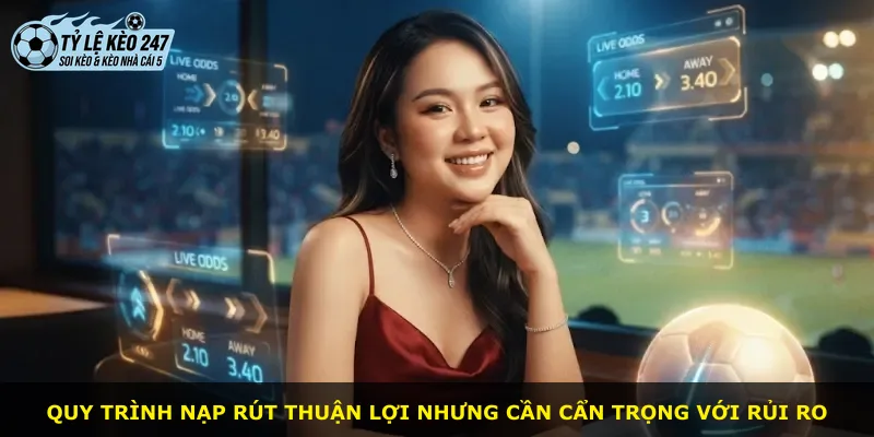 Quy trình nạp rút thuận lợi nhưng cần cẩn trọng với rủi ro