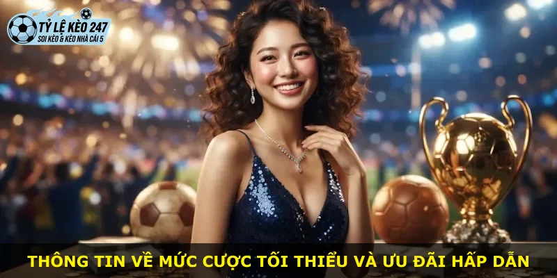 Thông tin về mức cược tối thiểu và ưu đãi hấp dẫn