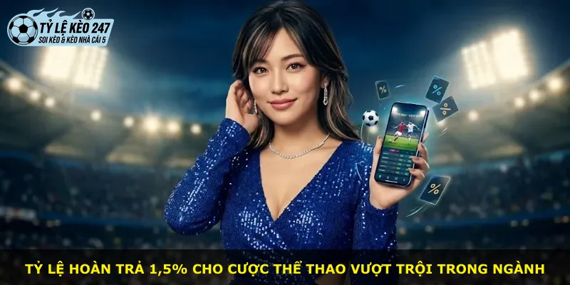Tỷ lệ hoàn trả 1,5% cho cược thể thao vượt trội trong ngành