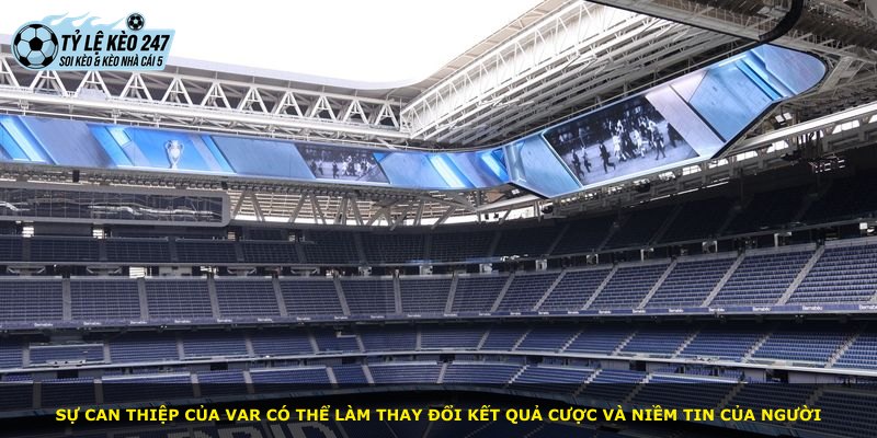 Sự can thiệp của Var có thể làm thay đổi kết quả cược và niềm tin của người