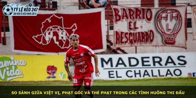 So sánh giữa việt vị, phạt góc và thẻ phạt trong các tình huống thi đấu